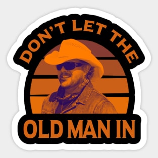 Don't let the old man in Toby Keith Sticker